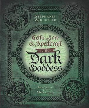 Celtic Lore and Spellcraft of the Dark Goddess by Stephanie Woodfield