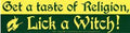 Get a Taste of Religion. Lick a Witch bumper sticker